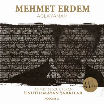 Ağlayamam (Ahmet Selçuk İlkan Unutulmayan Şarkılar, Vol. 2) by Mehmet Erdem