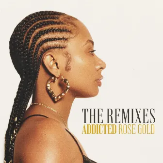 Addicted - The Remixes by Rose Gold