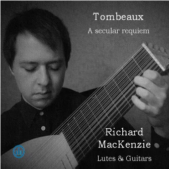 Tombeaux - A Secular Requiem by Richard MacKenzie