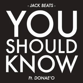 You Should Know (feat. Donae'o) by Jack Beats