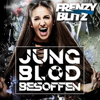 Jung blöd besoffen by Frenzy