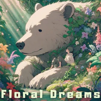 Floral Dreams: Lofi Dreamland Fantasy by 