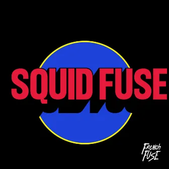 Squid Fuse by French Fuse