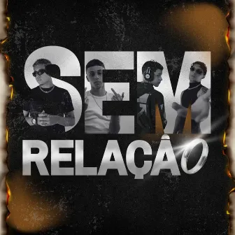 Sem Relação by Bgnobeat