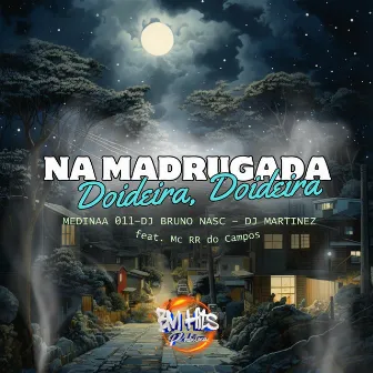 Na Madrugada Doideira, Doideira by Medinaa 011