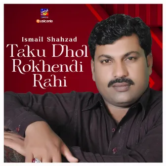 Taku Dhol Rokhendi Rahi by Ismail Shahzad