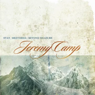 Stay, Restored, Beyond Measure by Jeremy Camp