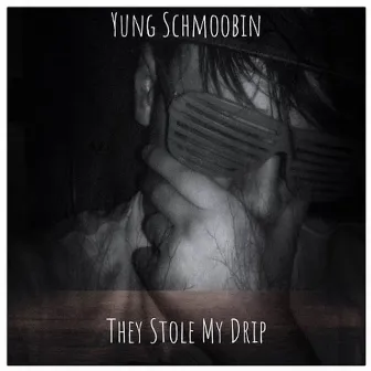 They Stole My Drip by Yung Schmoobin