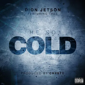 He So Cold (feat. Tree) by Dion Jetson