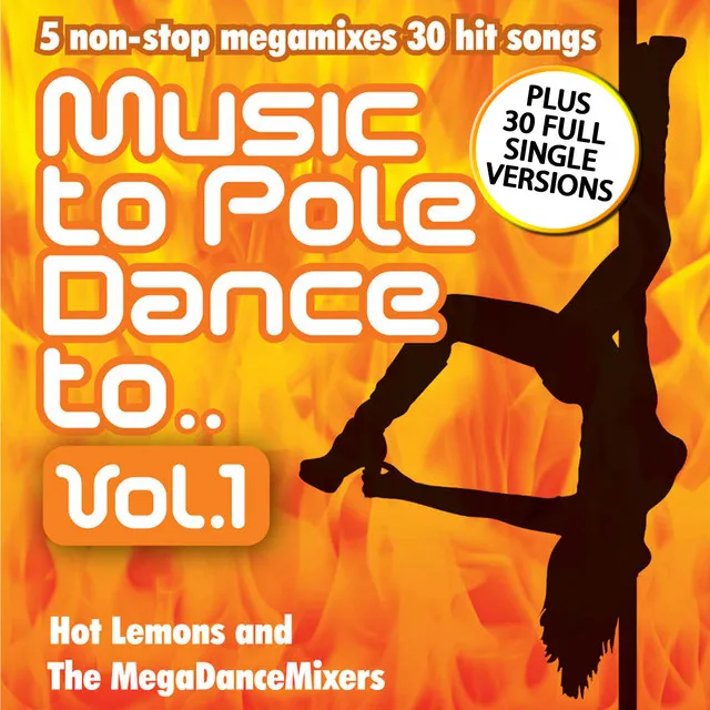 Music To Pole Dance To Vol. 1 - 5 non-stop Mixes of 30 Hit Songs PLUS Single Versions