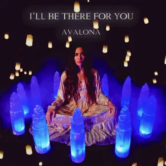 I'll Be There for You by Avalona