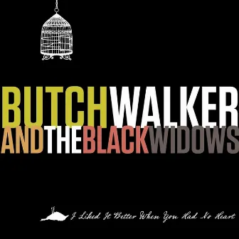 I Liked It Better When You Had No Heart by Butch Walker and The Black Widows