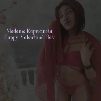 Happy Valentine’s Day by Madame Kapuscinska