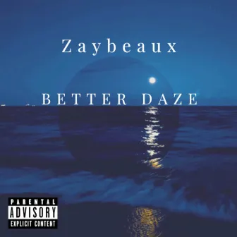 Better Daze by Zaybeaux