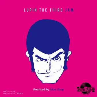 CHASING THE HUSTLER 2015 - LUPIN THE THIRD JAM Remixed by Moe Shop by LUPIN THE THIRD JAM CREW