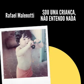 Sou uma Criança, Não Entendo Nada by Rafael Malenotti