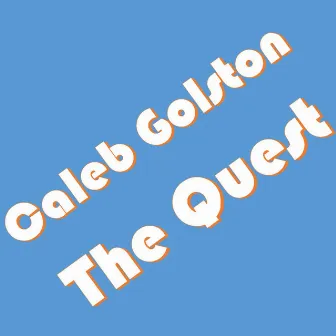 Caleb Golston - The Quest by Caleb Golston