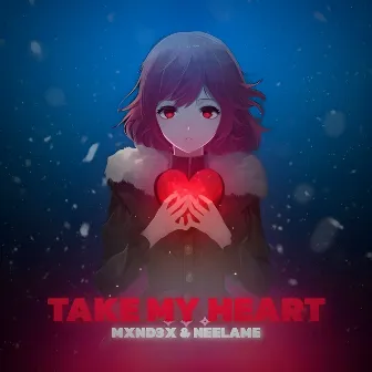 TAKE MY HEART by MXND3X