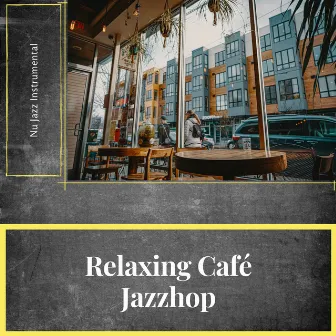 Relaxing Café Jazzhop by Nu Jazz Instrumental