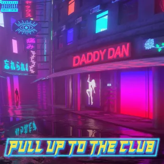 Pull Up To The Club by Daddy Dan