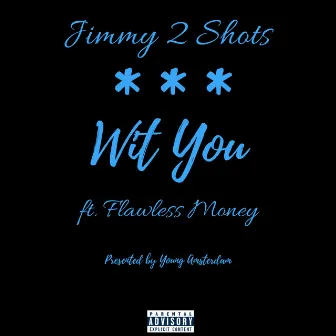 Wit You by Jimmy 2 Shots