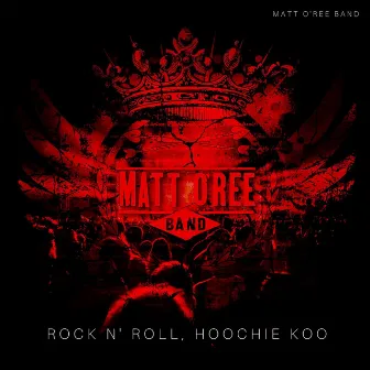 Rock N' Roll Hoochie Koo by Matt O'Ree Band