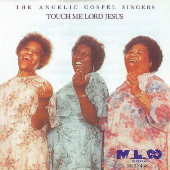 Touch Me Lord Jesus by The Angelic Gospel Singers