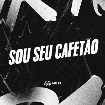 SOU SEU CAFETÃO by MToquerido