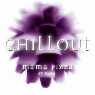 Chill Out Mama Pizza by Babel