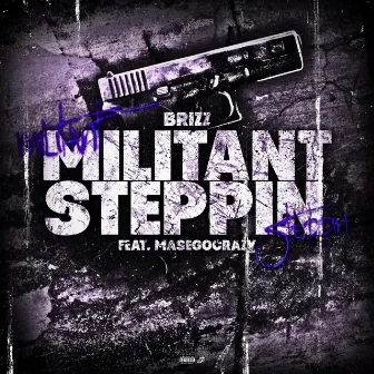 Militant Steppin by Brizz