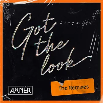 Got The Look (The Remixes) by Axnér