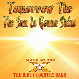 Tomorrow the Sun Is Gonna Shine by Mark Stone and the Dirty Country Band