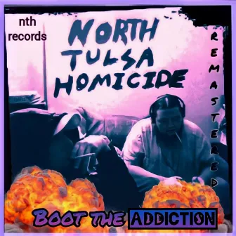 BOOT THE ADDICTION by North Tulsa Homicide