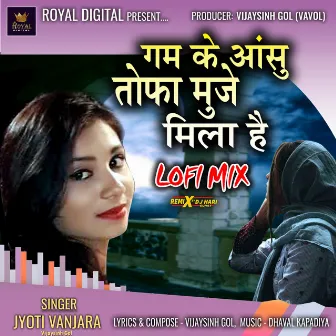 Gam Ke Aashu Tofa Muje Mila He (Lofi Mix) by Jyoti Vanjara