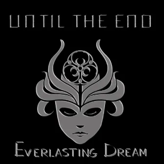 Until The End by Everlasting Dream