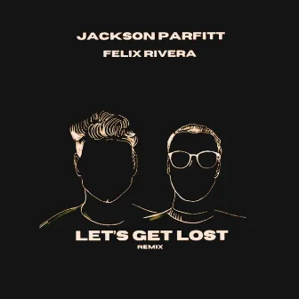 Let's Get Lost (Felix Rivera Remix) by Jackson Parfitt