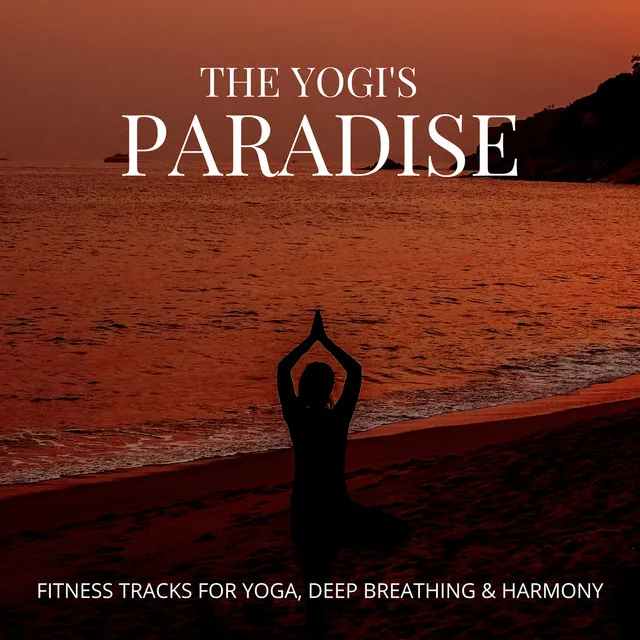 The Yogi's Paradise - Fitness Tracks For Yoga, Deep Breathing & Harmony