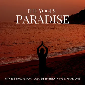 The Yogi's Paradise - Fitness Tracks For Yoga, Deep Breathing & Harmony by Harmonious and Peaceful Mantra