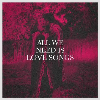 All We Need Is Love Songs by Unknown Artist