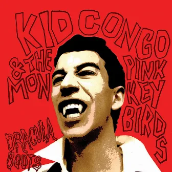 Dracula Boots by Kid Congo & the Pink Monkey Birds