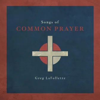 Songs of Common Prayer by Greg LaFollette