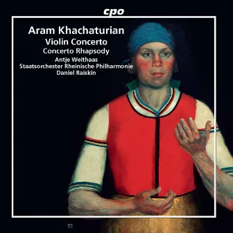 Khachaturian: Violin Concerto & Concerto Rhapsody by Antje Weithaas