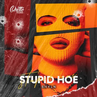 Stupid Hoe by SHYLN