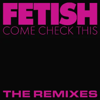 Come Check This (The Remixes) by FETISH