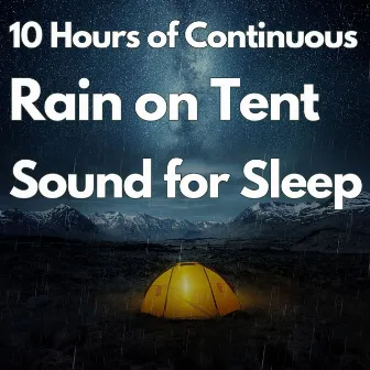 10 Hours of Continuous Rain on Tent Sound for Sleeping by Rain Sounds For Sleep