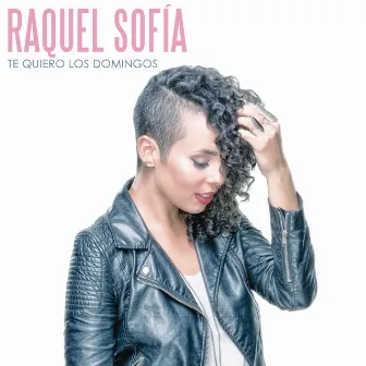 Te Quiero los Domingos by Raquel Sofía