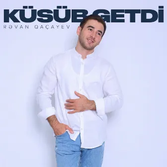 Küsüb Getdi by Rəvan Qaçayev