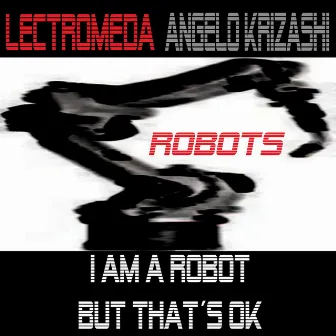 Robots by I Am a Robot But That´s Ok