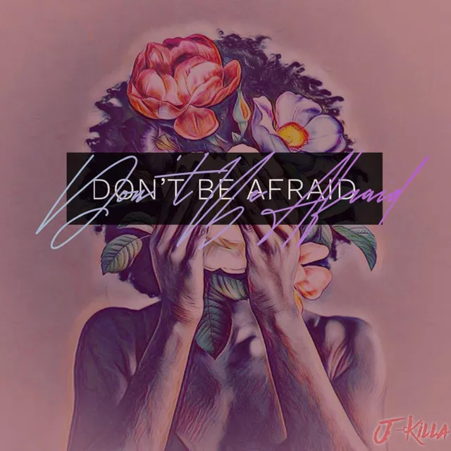 Don't Be Afraid