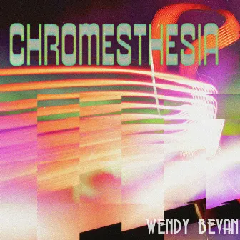 Chromesthesia by Wendy Bevan